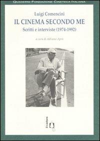 Il cinema secondo me. Scritti e interviste (1974-1992) - Luigi Comencini - Libro Il Castoro 2007, Il Castoro cinema | Libraccio.it