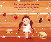 Piccola principessa non vuole mangiare. Ediz. illustrata