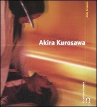 Akira Kurosawa - Aldo Tassone - Libro Il Castoro 2008, Il Castoro cinema | Libraccio.it