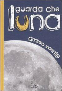 Guarda che luna - Andrea Valente - Libro Il Castoro 2008, Il Castoro bambini | Libraccio.it