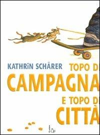 Topo di campagna e topo di città. Ediz. illustrata - Kathrin Schärer - Libro Il Castoro 2008, Il Castoro bambini | Libraccio.it