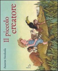 Il piccolo creatore. Ediz. illustrata - Annette Swoboda - Libro Il Castoro 2009, Il Castoro bambini | Libraccio.it