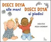 Dieci dita alle mani, dieci dita ai piedini. Ediz. illustrata - Mem Fox, Helen Oxenbury - Libro Il Castoro 2009, Il Castoro bambini | Libraccio.it