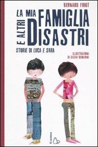 La mia famiglia e altri disastri. Storie di Luca e Sara. Ediz. illustrata - Bernard Friot - Libro Il Castoro 2009, Il Castoro bambini | Libraccio.it