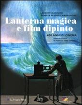 Lanterna magica e film dipinto. 400 anni di cinema. Catalogo della mostra (Parigi, 14 ottobre 2009-28 marzo 2010). Ediz. illustrata