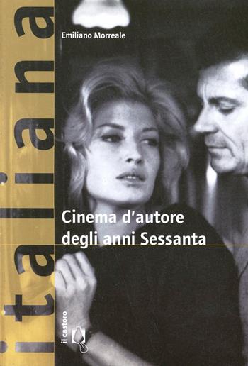 Cinema d'autore degli anni Sessanta - Emiliano Morreale - Libro Il Castoro 2010, Italiana. Storie di cinema | Libraccio.it