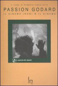 Passion Godard. Il cinema (non) è il cinema  - Libro Il Castoro 2010 | Libraccio.it