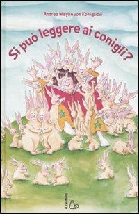 Si può leggere ai conigli? Ediz. illustrata - Andrea W. von Königslöw - Libro Il Castoro 2010, Il Castoro bambini | Libraccio.it
