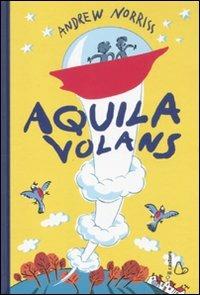 Aquila volans - Andrew Norriss - Libro Il Castoro 2010, Il Castoro bambini | Libraccio.it