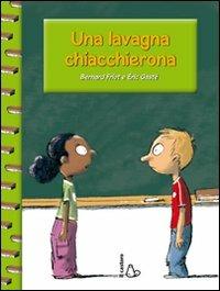 Una lavagna chiacchierona. Ediz. illustrata - Bernard Friot, Eric Gasté - Libro Il Castoro 2011, Anch'io so leggere! | Libraccio.it