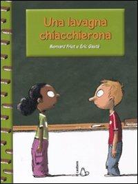 Una lavagna chiacchierona. Ediz. illustrata - Bernard Friot, Eric Gasté - Libro Il Castoro 2011, Il Castoro bambini | Libraccio.it