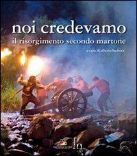 Noi credevamo. Il Risorgimento secondo Martone  - Libro Il Castoro 2011 | Libraccio.it