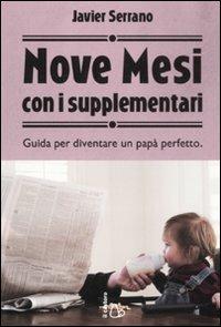 Nove mesi con i supplementari. Guida per diventare un papà perfetto - Javier Serrano - Libro Il Castoro 2011 | Libraccio.it