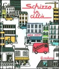 Schizzo in città. Ediz. illustrata - Jean-Luc Fromental, Joëlle Jolivet - Libro Il Castoro 2011, Il Castoro bambini | Libraccio.it