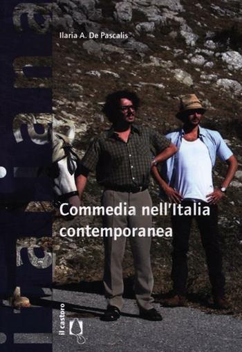 Commedia nell'Italia contemporanea - Ilaria A. De Pascalis - Libro Il Castoro 2012, Italiana. Storie di cinema | Libraccio.it