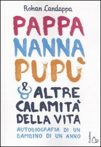 Pappa, nanna, pupù e altre calamità della vita. Autobiografia di un bambino di un anno - Rohan Candappa - Libro Il Castoro 2011 | Libraccio.it