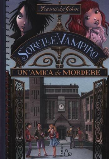 Un' amica da mordere. Sorelle vampiro. Vol. 1 - Franziska Gehm - Libro Il Castoro 2012, Il Castoro bambini | Libraccio.it