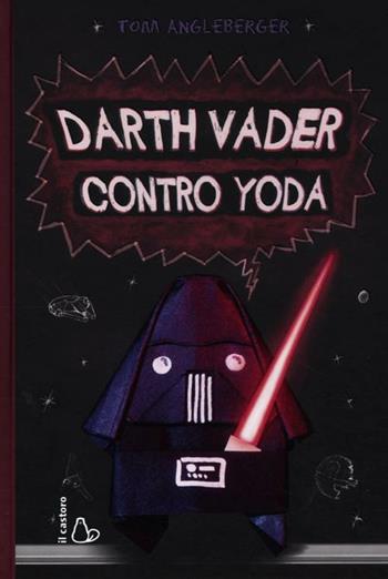 Darth Vader contro Yoda - Tom Angleberger - Libro Il Castoro 2012, Il Castoro bambini | Libraccio.it