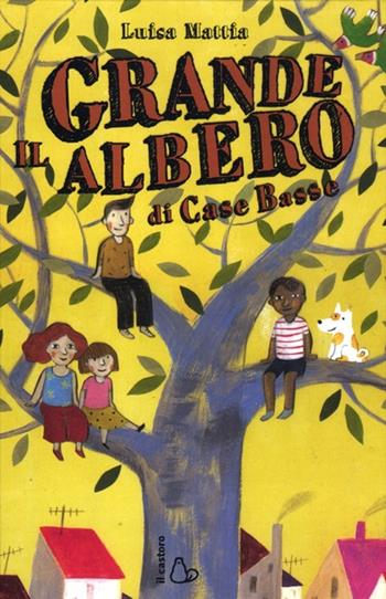 Il grande albero di Case Basse - Luisa Mattia - Libro Il Castoro 2012, Il Castoro bambini | Libraccio.it