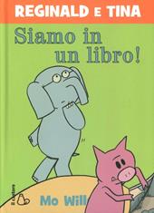 Siamo in un libro! Reginald e Tina. Ediz. illustrata