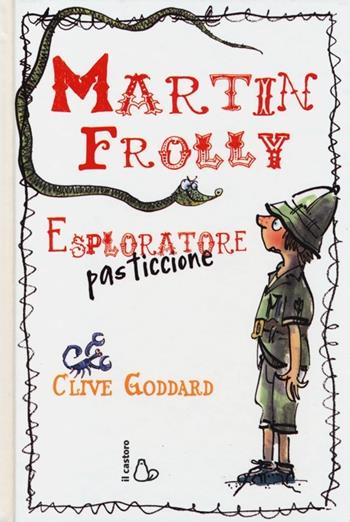 Martin Frolly. Esploratore pasticcione - Clive Goddard - Libro Il Castoro 2013, Il Castoro bambini | Libraccio.it