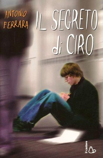 Il segreto di Ciro - Antonio Ferrara - Libro Il Castoro 2012, Il Castoro bambini | Libraccio.it