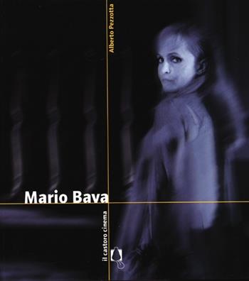 Mario Bava - Alberto Pezzotta - Libro Il Castoro 2013, Il Castoro cinema | Libraccio.it