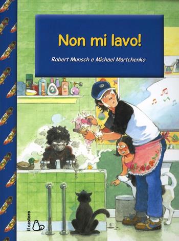 Non mi lavo! - Robert Munsch, Michael Martchenko - Libro Il Castoro 2013, Il Castoro bambini | Libraccio.it