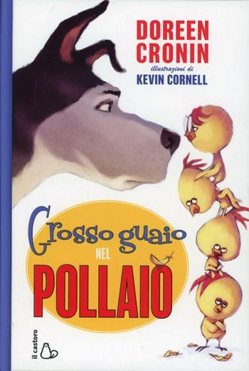 Grosso guaio al pollaio - Doreen Cronin, Kevin Cornell - Libro Il Castoro 2013, Il Castoro bambini | Libraccio.it