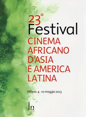 23° festival del cinema africano, d'Asia e America Latina (Milano, 4 maggio-10 maggio 2013)  - Libro Il Castoro 2013 | Libraccio.it