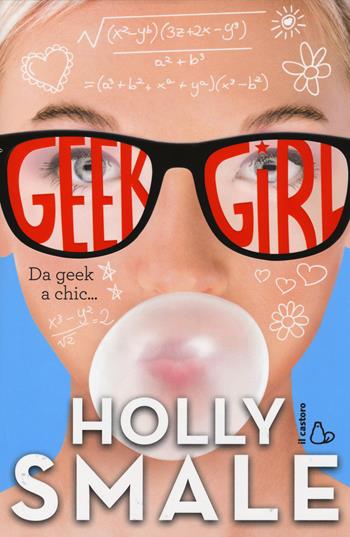 Da geek a chic... Geek girl. Vol. 1 - Holly Smale - Libro Il Castoro 2014 | Libraccio.it