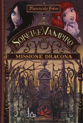 Missione dracona. Sorelle vampiro. Vol. 3 - Franziska Gehm - Libro Il Castoro 2014, Il Castoro bambini | Libraccio.it