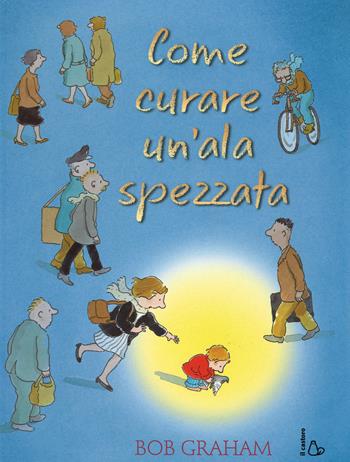 Come curare un'ala spezzata - Bob Graham - Libro Il Castoro 2014 | Libraccio.it