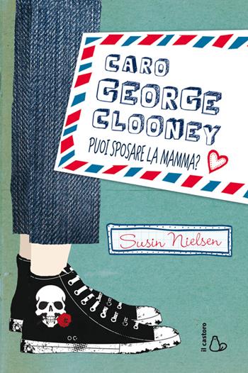 Caro George Clooney puoi sposare la mamma? - Susin Nielsen - Libro Il Castoro 2014, Il Castoro bambini | Libraccio.it