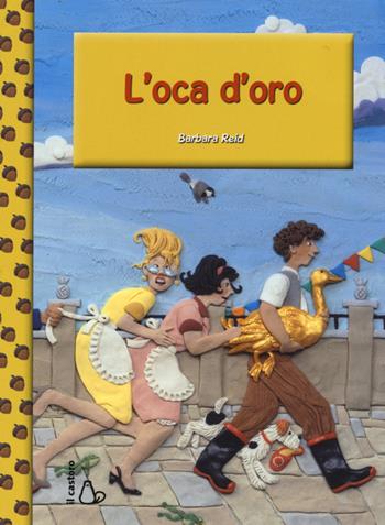 L'oca d'oro - Barbara Reid - Libro Il Castoro 2015, Il Castoro bambini | Libraccio.it