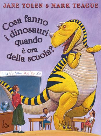 Cosa fanno i dinosauri quando è ora di scuola? Ediz. illustrata - Jane Yolen, Mark Teague - Libro Il Castoro 2015, Il Castoro bambini | Libraccio.it