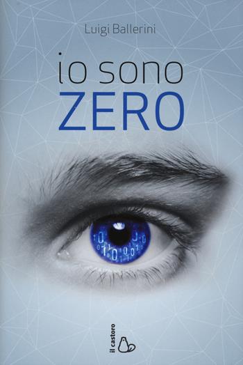 Io sono Zero - Luigi Ballerini - Libro Il Castoro 2015, Il Castoro bambini | Libraccio.it
