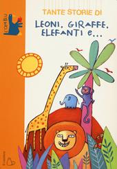 Tante storie di leoni, giraffe, elefanti e...