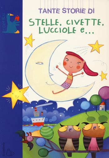 Tante storie di stelle, civette, lucciole e... - Sofia Gallo - Libro Il Castoro 2015, L'oca blu | Libraccio.it