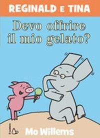 Devo offrire il mio gelato? Reginald e Tina. Ediz. illustrata - Mo Willems - Libro Il Castoro 2015, Il Castoro bambini | Libraccio.it