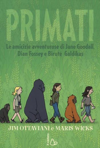 Primati. Le amicizie avventurose di Jane Goodall, Dian Fossey e Biruté Galdikas - Jim Ottaviani, Maris Wicks - Libro Il Castoro 2015, Il Castoro bambini | Libraccio.it