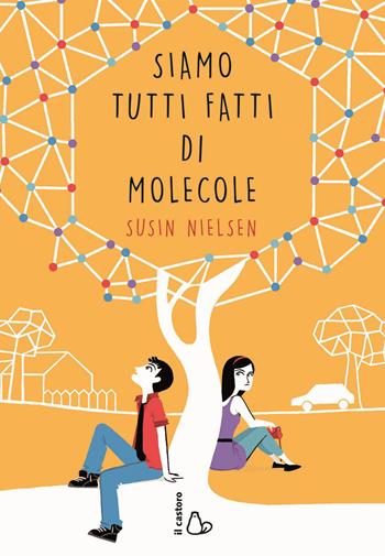 Siamo tutti fatti di molecole - Susin Nielsen - Libro Il Castoro 2015, Il Castoro bambini | Libraccio.it