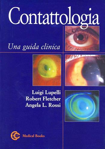 Contattologia. Una guida clinica - Luigi Lupelli, Robert H. Fletcher, Angela L. Rossi - Libro Medical Books 2004 | Libraccio.it