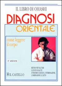 Diagnosi orientale. Come leggere il corpo - Wataru Ohashi, Tom Monte - Libro Il Castello 2011, Salute e tempo libero | Libraccio.it