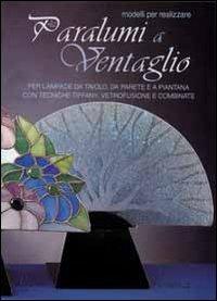 Modelli per realizzare paralumi a ventaglio - Maria Di Spirito - Libro Il Castello 2002, Vetro attività artistiche | Libraccio.it