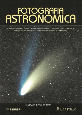 Fotografia astronomica - Walter Ferreri - Libro Il Castello 2002, Astronomia e fotografia | Libraccio.it