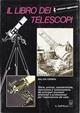 Il libro dei telescopi. Ediz. illustrata - Walter Ferreri - Libro Il Castello 2002, Astronomia e fotografia | Libraccio.it