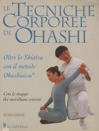 Le tecniche corporee di Ohashi - Wataru Ohashi - Libro Il Castello 2003, Manuali della salute | Libraccio.it