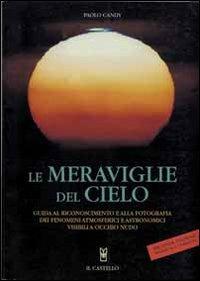 Le meraviglie del cielo - Paolo Candy - Libro Il Castello 2002, Astronomia e fotografia | Libraccio.it