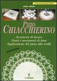 Pizzo chiacchierino - Anna Meloni - Libro Il Castello 2004, Cucito, ricamo, tessitura | Libraccio.it